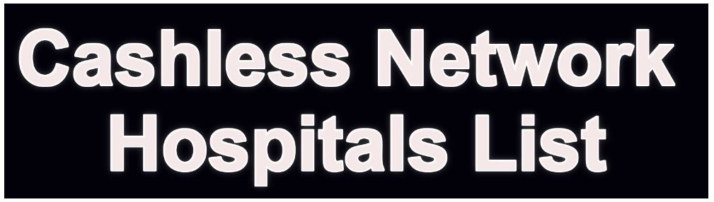 Cashless, network, hospitals, TPA hospitals, nearby Hospitals, near by hospitals, Cashless Network Hospitals List