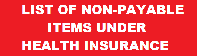 health insurance, non payable, claims, hospital bill, medicine, medical, buds, baby food, barber charges, registration charges, food charges, comb, carry bag, towel, shoe cover, FOOT COVER, GOWN, LEGGINGS, LAUNDRY CHARGES , MINERAL WATER,